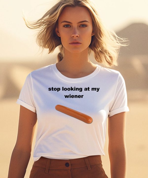 Stop Looking At My Wiener Sausage Shirt1