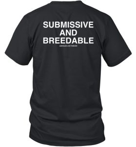 Submissive And Breedable Assholes Live Forever Shirt01