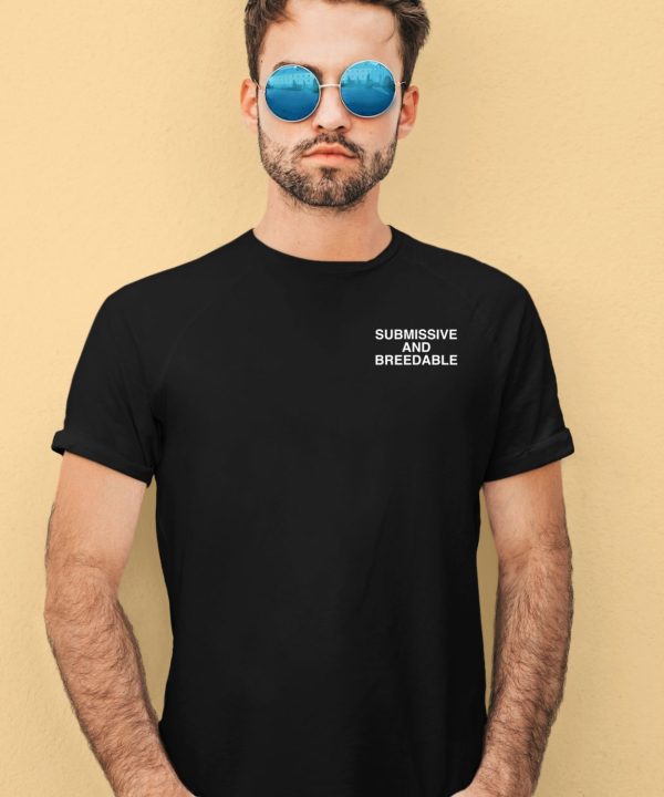 Submissive And Breedable Assholes Live Forever Shirt1