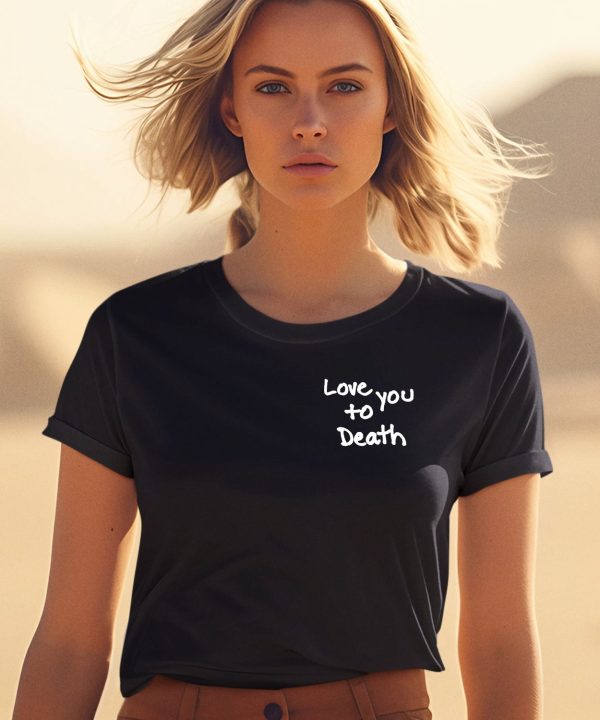 Ted Nivison Merch Love You To Death Shirts2
