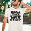 The Cia Probably Spiked The Contents Of This Cup Shirt3