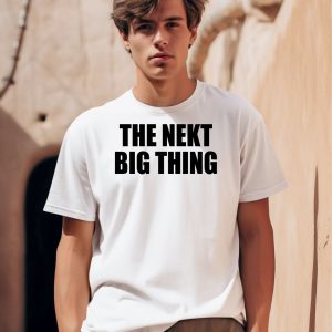 The Nekt Big Thing Shirt