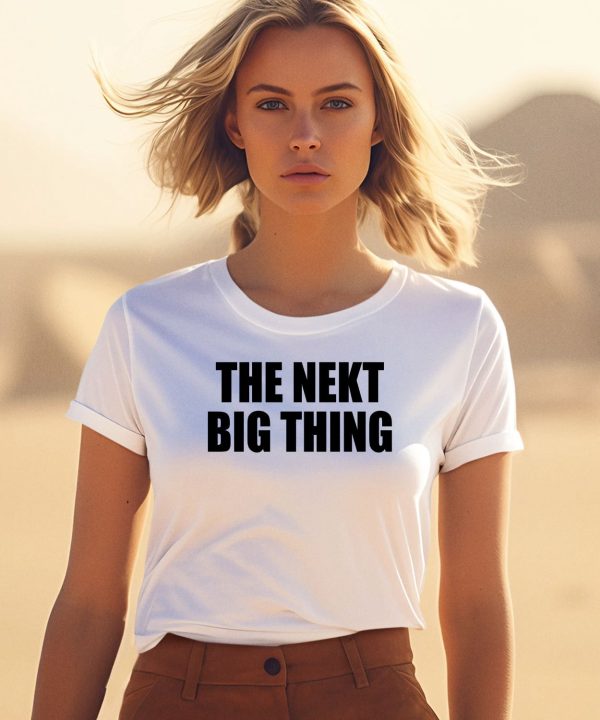 The Nekt Big Thing Shirt1