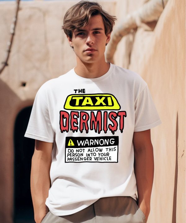 The Taxi Dermist Warnong Do Not Allow This Person Into Your Passenger Vehicle Shirt