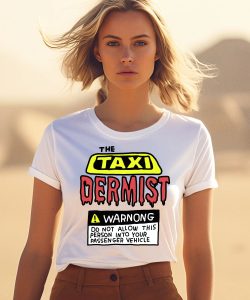 The Taxi Dermist Warnong Do Not Allow This Person Into Your Passenger Vehicle Shirt1