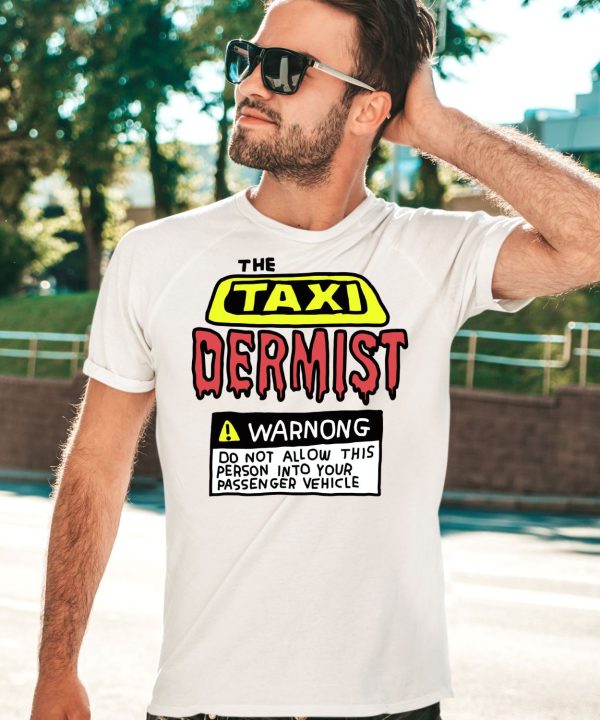 The Taxi Dermist Warnong Do Not Allow This Person Into Your Passenger Vehicle Shirt3