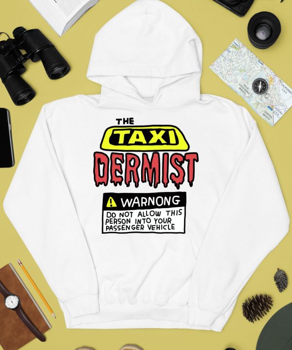 The Taxi Dermist Warnong Do Not Allow This Person Into Your Passenger Vehicle Shirt4