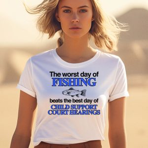 The Worst Day Of Fishing Beats The Best Day Of Child Support Court Hearings Shirt