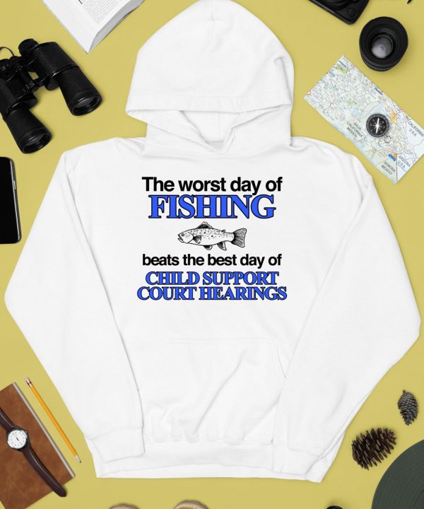 The Worst Day Of Fishing Beats The Best Day Of Child Support Court Hearings Shirt4