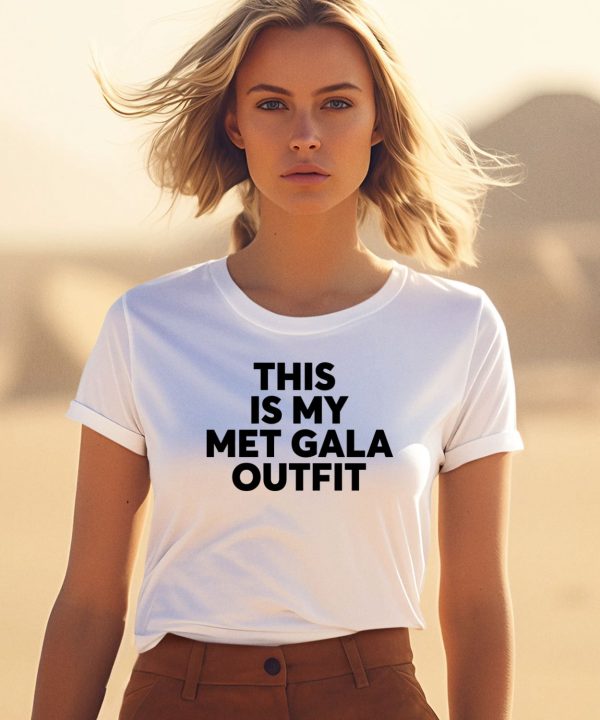 This Is My Met Gala Outfit Shirt1