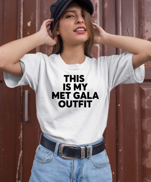 This Is My Met Gala Outfit Shirt2