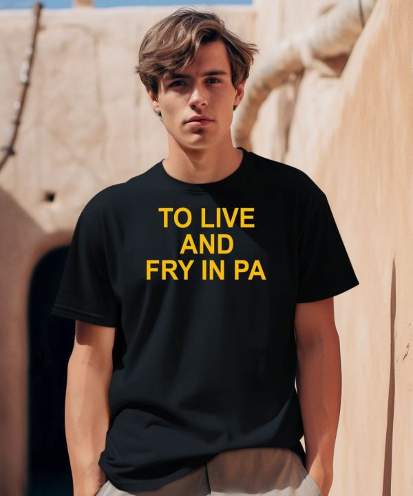 To Live And Fry In Pa Shirt0