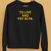 To Live And Fry In Pa Shirt5