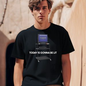 Today Is Gonna Be Lit Shirt