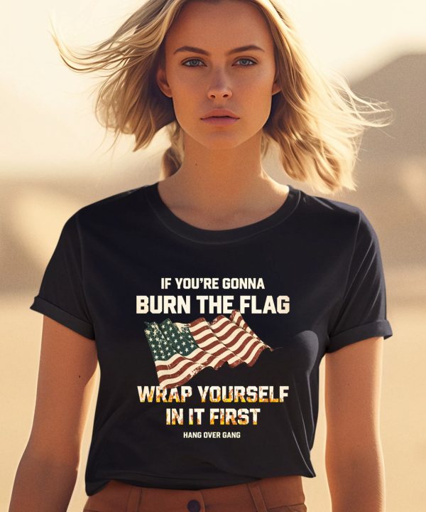 Tom Macdonald If Youre Gonna Burn The Flag Wrap Yourself In It First Shirt