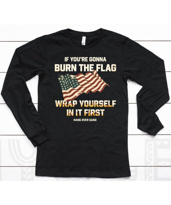 Tom Macdonald If Youre Gonna Burn The Flag Wrap Yourself In It First Shirt6
