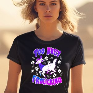 Too Busy Frolicking Shirt