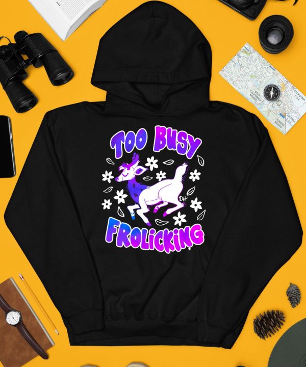 Too Busy Frolicking Shirt4
