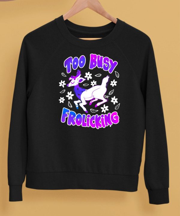 Too Busy Frolicking Shirt5
