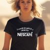 Unethicalthreads I Would Dropkick A Child For Nescafe Shirt