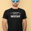 Unethicalthreads I Would Dropkick A Child For Nescafe Shirt1