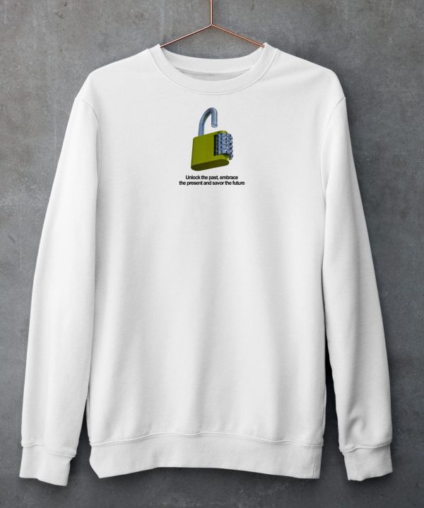 Unlock The Past Embrace The Present And Savor The Future Shirt5
