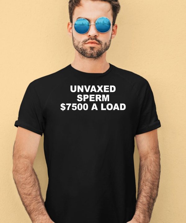 Unvaxed Sperm 7500 A Load Shirt
