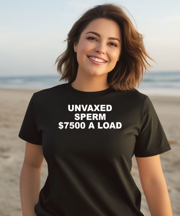 Unvaxed Sperm 7500 A Load Shirt3