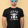 Vegan Just To Annoy You Cow Shirt1
