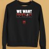 We Want Roman Shirt5