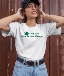Weed Cheaper Than Therapy Shirt2