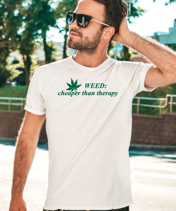 Weed Cheaper Than Therapy Shirt3