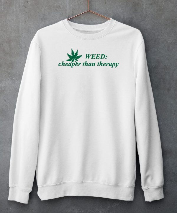Weed Cheaper Than Therapy Shirt5