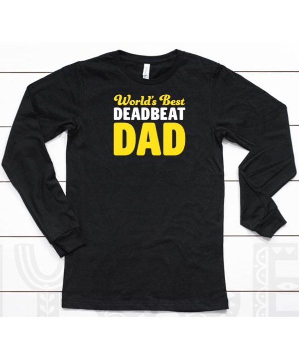 Worlds Best Deadbeat Dad Shirt6