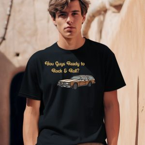 You Guys Ready To Rock And Roll Car Shirt