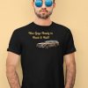 You Guys Ready To Rock And Roll Car Shirt1