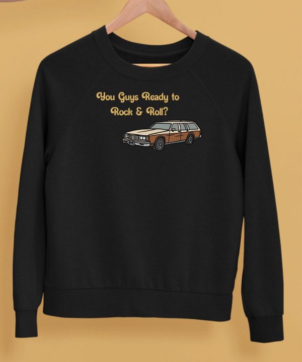 You Guys Ready To Rock And Roll Car Shirt5