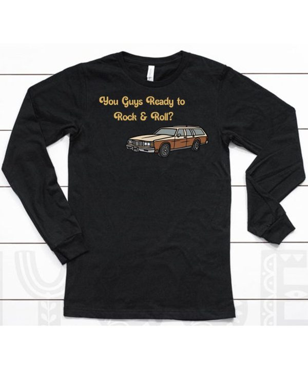 You Guys Ready To Rock And Roll Car Shirt6