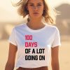 100 Days Of A Lot Going On Shirt1