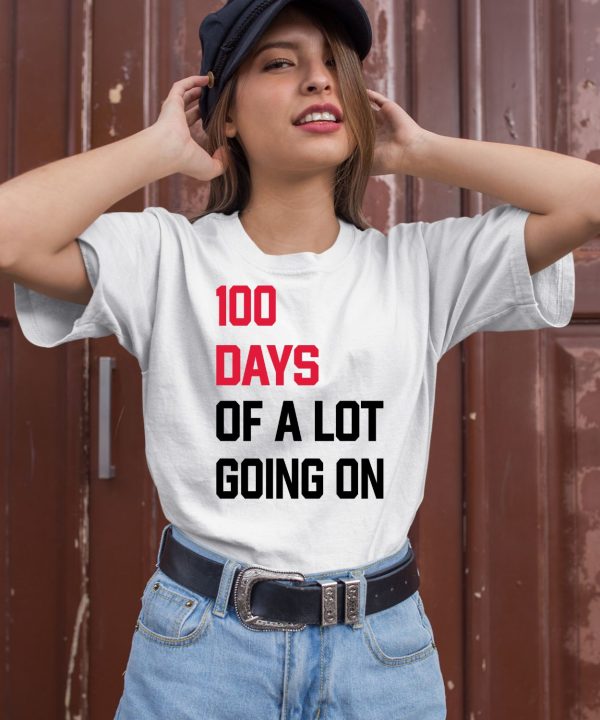 100 Days Of A Lot Going On Shirt2