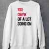 100 Days Of A Lot Going On Shirt5