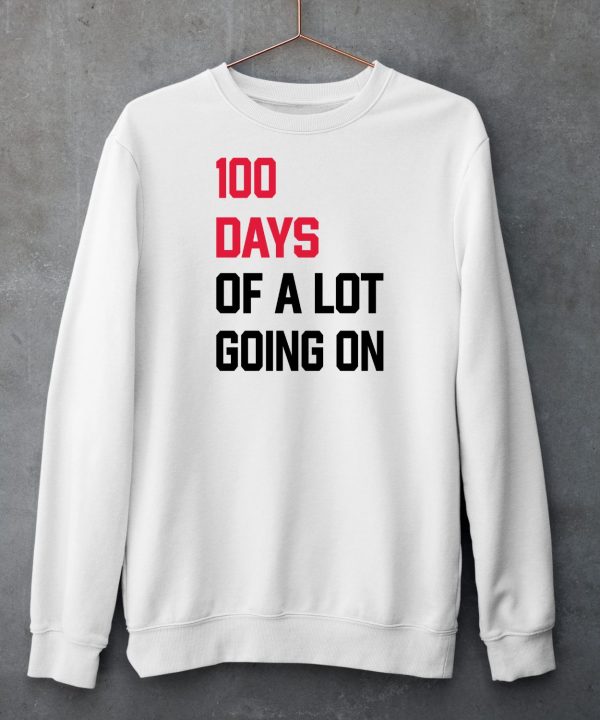 100 Days Of A Lot Going On Shirt5