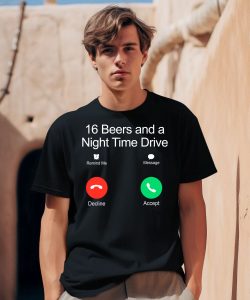 16 Beers And A Night Time Drive Shirt0