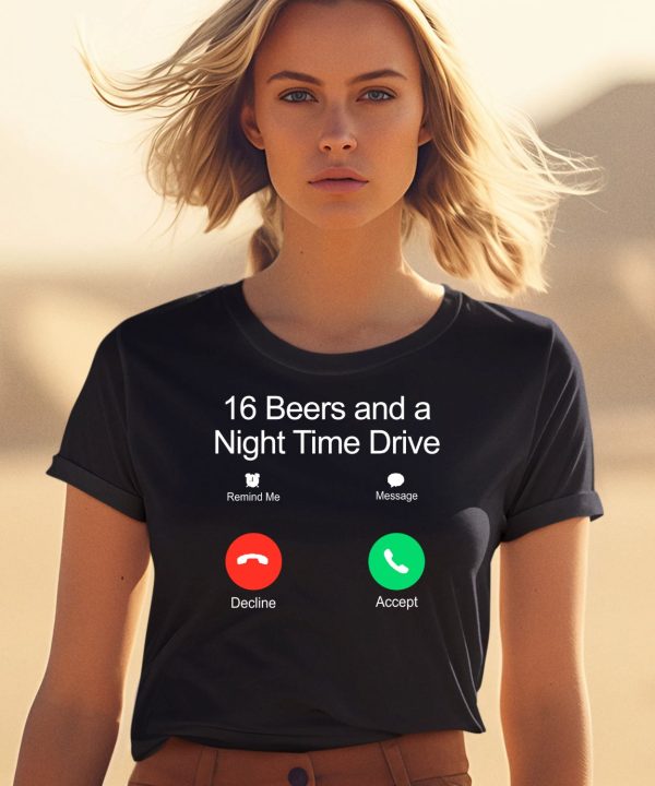 16 Beers And A Night Time Drive Shirt2