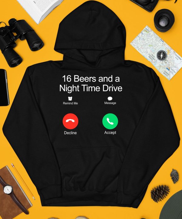 16 Beers And A Night Time Drive Shirt4