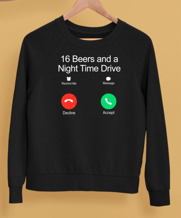 16 Beers And A Night Time Drive Shirt5