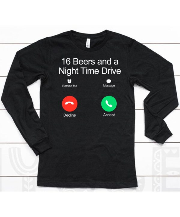 16 Beers And A Night Time Drive Shirt6