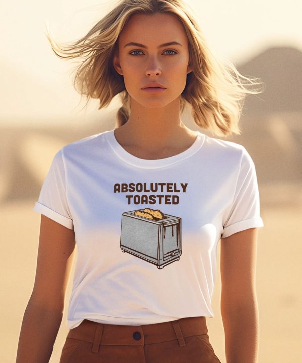 Absolutely Toasted Shirt1