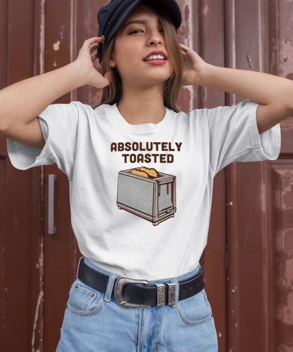Absolutely Toasted Shirt2