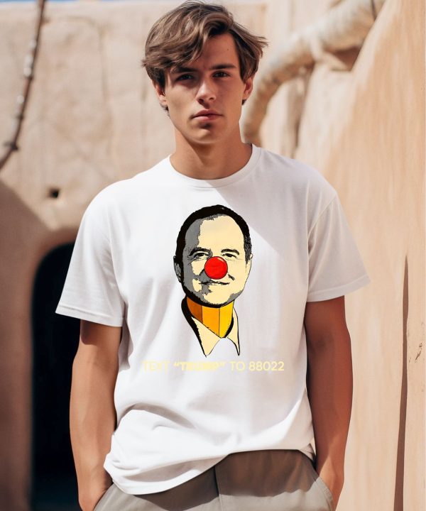 Adam Schiff Clown Face Text Trump To 88022 Shirt0